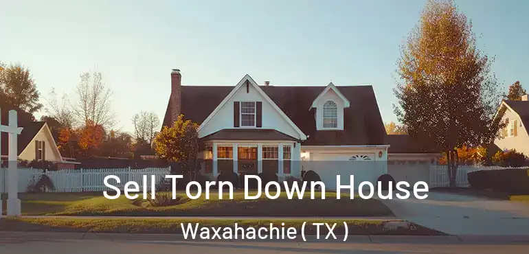  Sell Torn Down House Waxahachie ( TX )