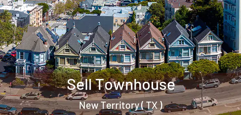  Sell Townhouse New Territory ( TX )
