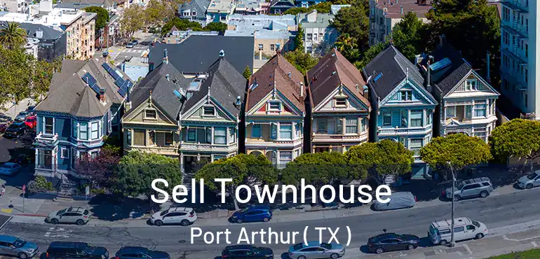  Sell Townhouse Port Arthur ( TX )