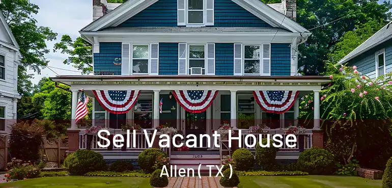  Sell Vacant House Allen ( TX )