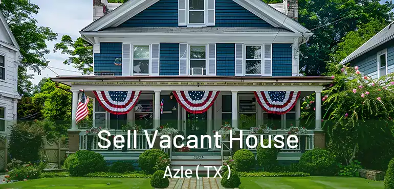  Sell Vacant House Azle ( TX )