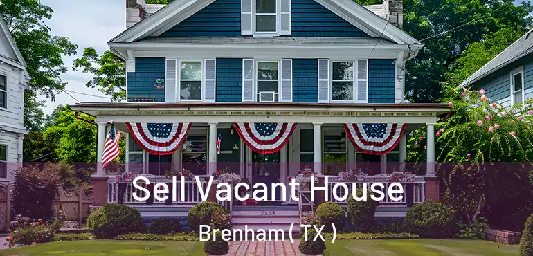  Sell Vacant House Brenham ( TX )