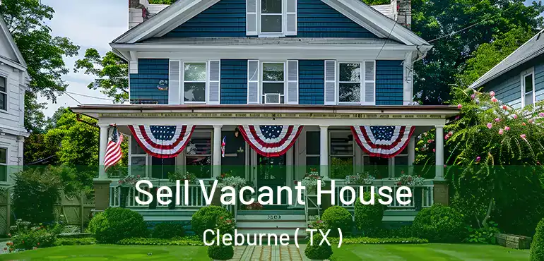  Sell Vacant House Cleburne ( TX )