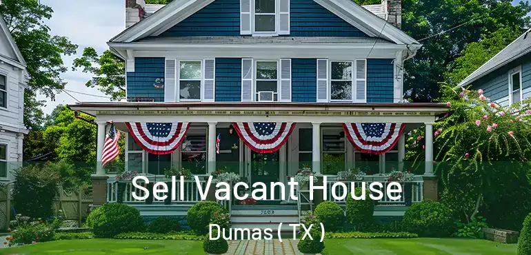  Sell Vacant House Dumas ( TX )