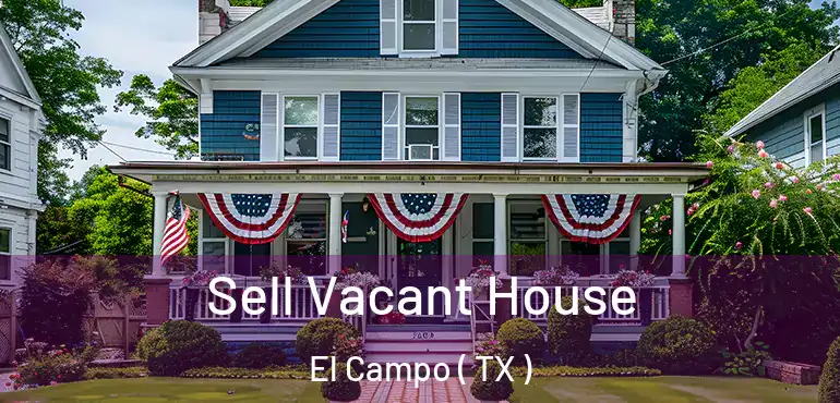  Sell Vacant House El Campo ( TX )