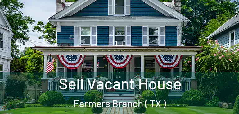  Sell Vacant House Farmers Branch ( TX )