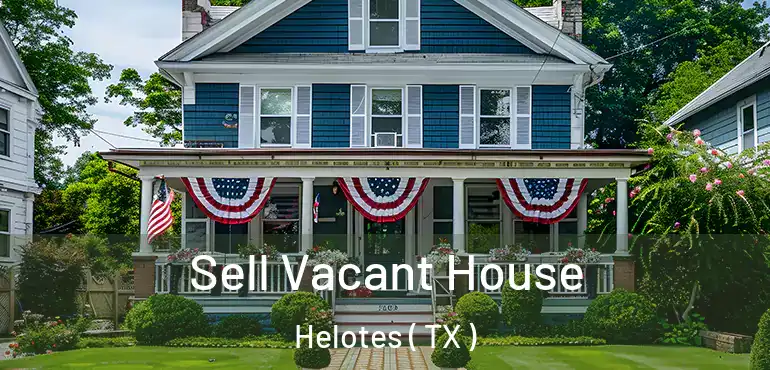  Sell Vacant House Helotes ( TX )
