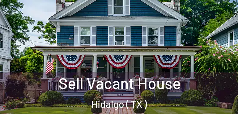  Sell Vacant House Hidalgo ( TX )