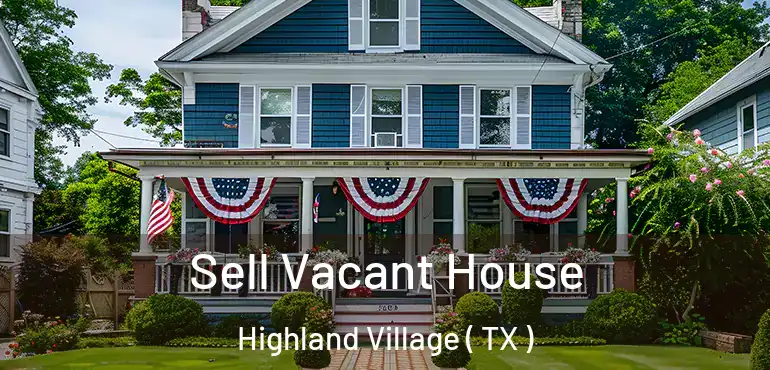  Sell Vacant House Highland Village ( TX )