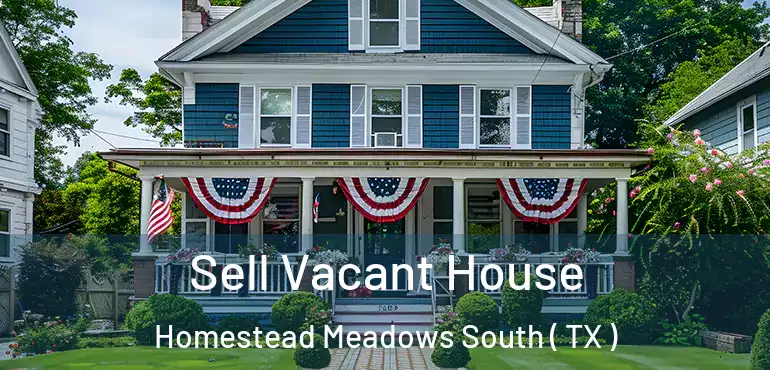  Sell Vacant House Homestead Meadows South ( TX )