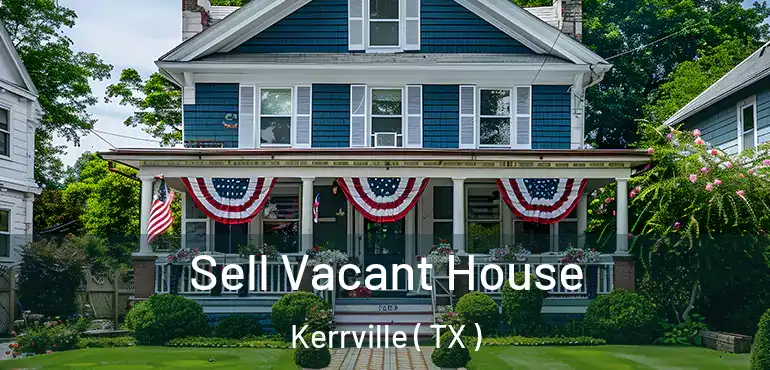  Sell Vacant House Kerrville ( TX )