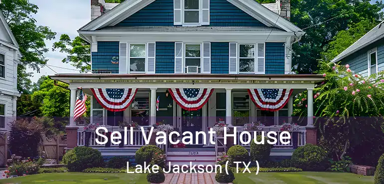  Sell Vacant House Lake Jackson ( TX )