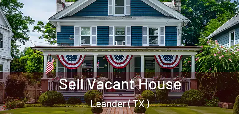  Sell Vacant House Leander ( TX )