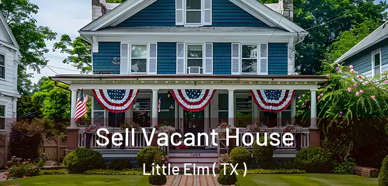  Sell Vacant House Little Elm ( TX )