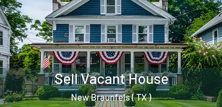  Sell Vacant House New Braunfels ( TX )