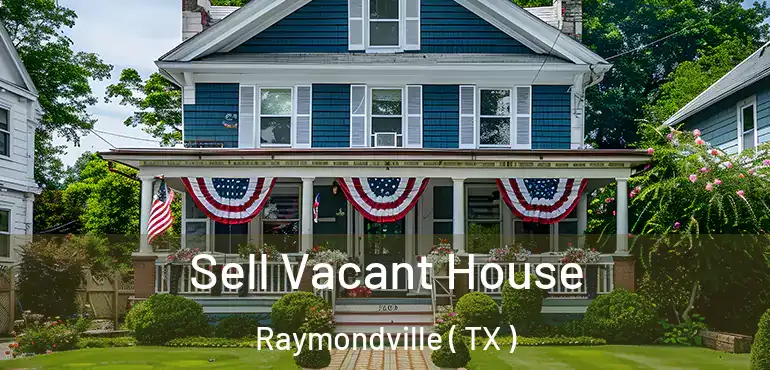  Sell Vacant House Raymondville ( TX )