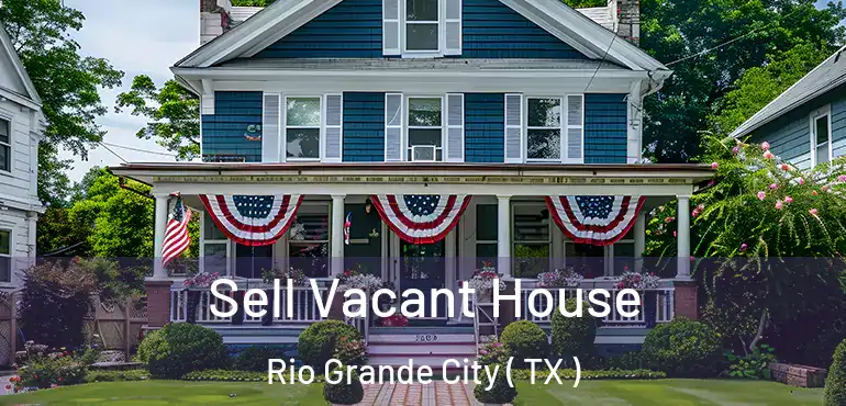  Sell Vacant House Rio Grande City ( TX )
