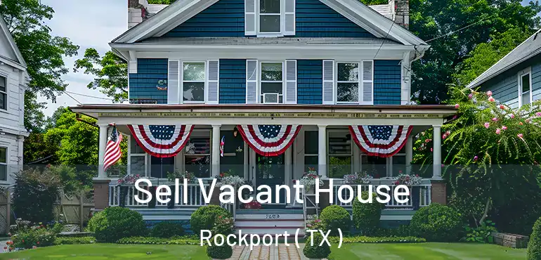  Sell Vacant House Rockport ( TX )