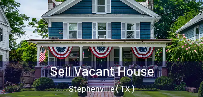  Sell Vacant House Stephenville ( TX )