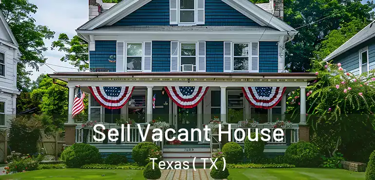  Sell Vacant House Texas ( TX )