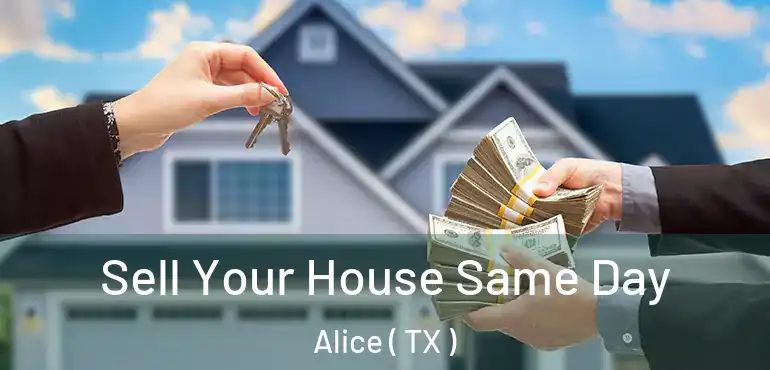  Sell Your House Same Day Alice ( TX )