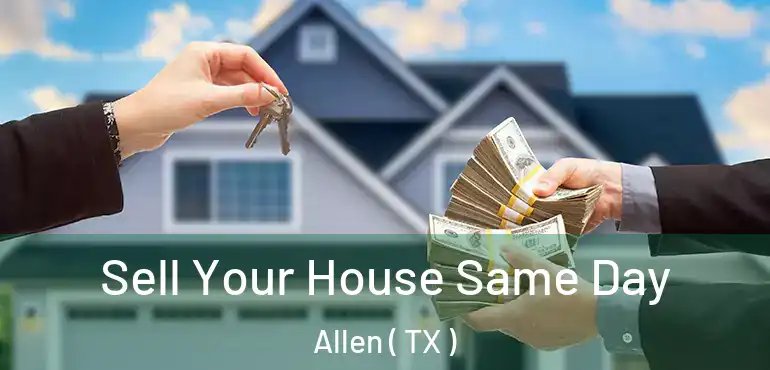  Sell Your House Same Day Allen ( TX )