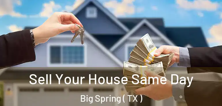  Sell Your House Same Day Big Spring ( TX )