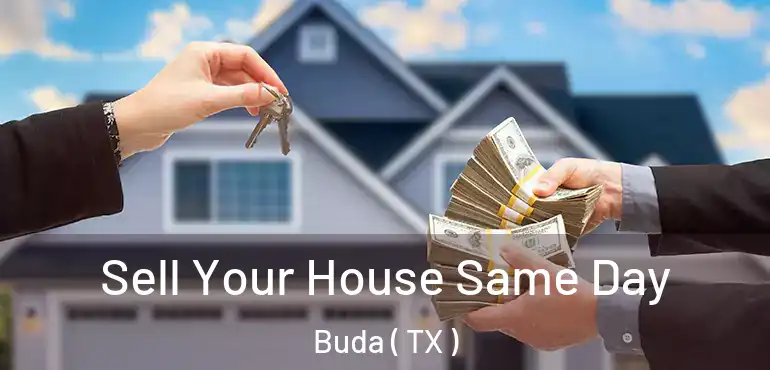  Sell Your House Same Day Buda ( TX )