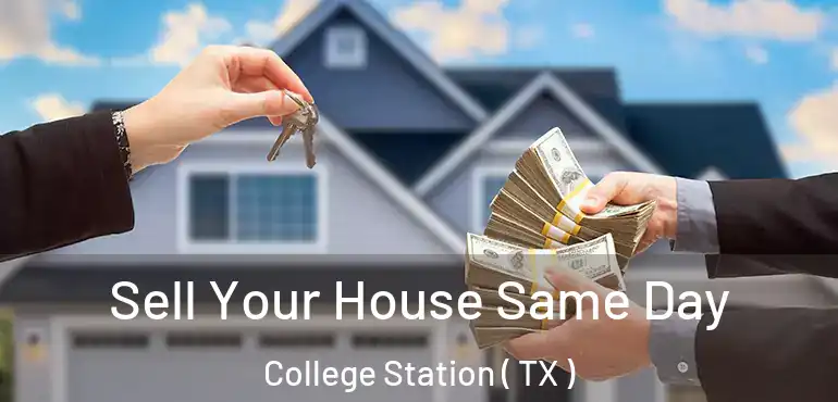  Sell Your House Same Day College Station ( TX )