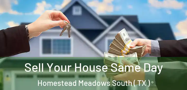  Sell Your House Same Day Homestead Meadows South ( TX )