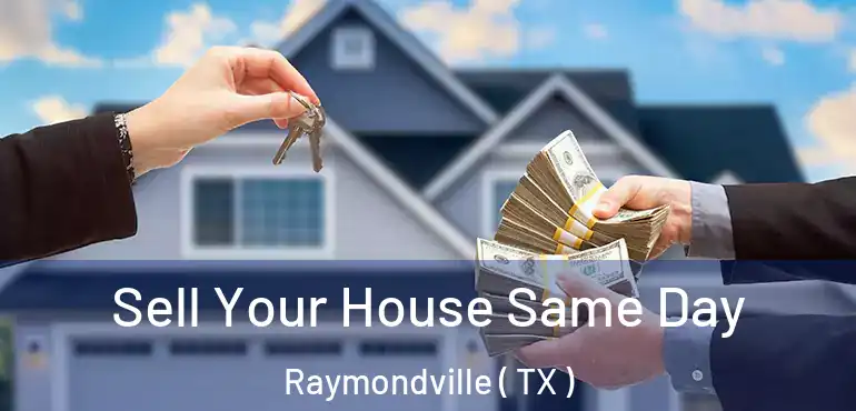 Sell Your House Same Day Raymondville ( TX )
