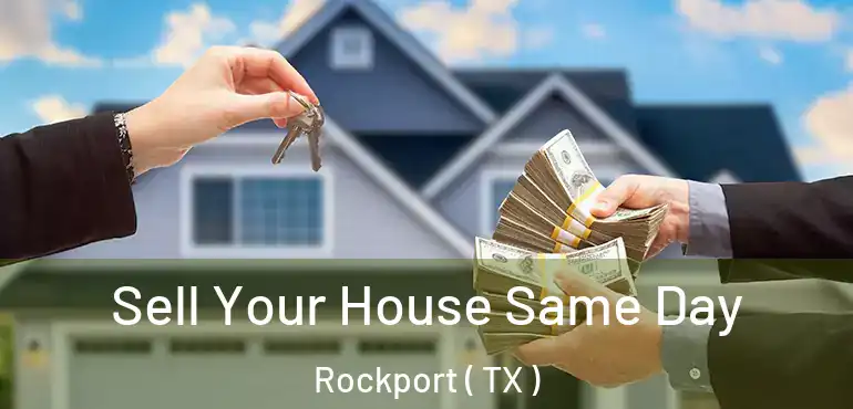  Sell Your House Same Day Rockport ( TX )