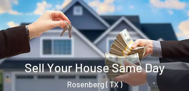  Sell Your House Same Day Rosenberg ( TX )