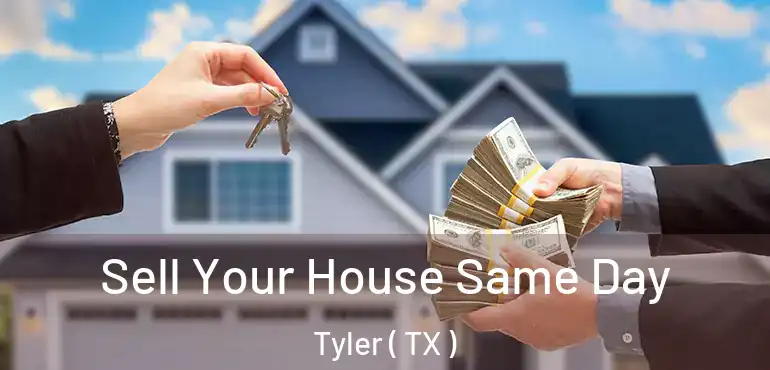  Sell Your House Same Day Tyler ( TX )