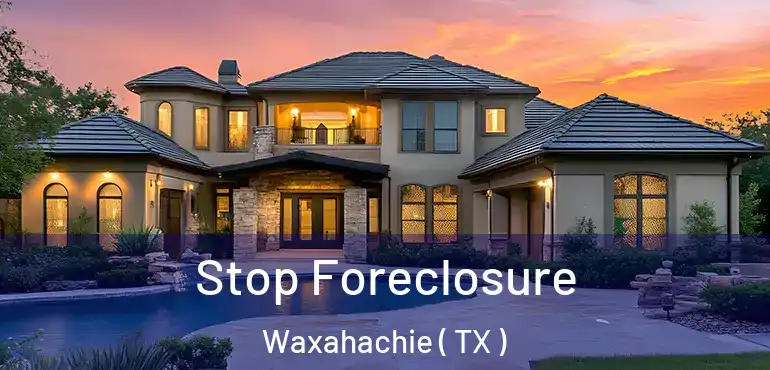  Stop Foreclosure Waxahachie ( TX )