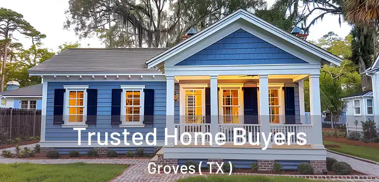  Trusted Home Buyers Groves ( TX )