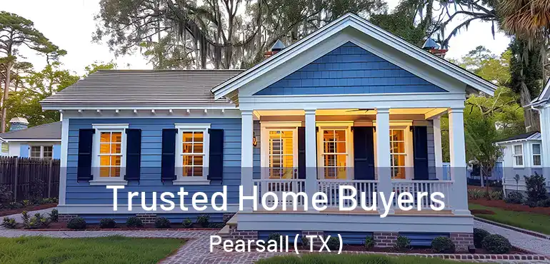  Trusted Home Buyers Pearsall ( TX )