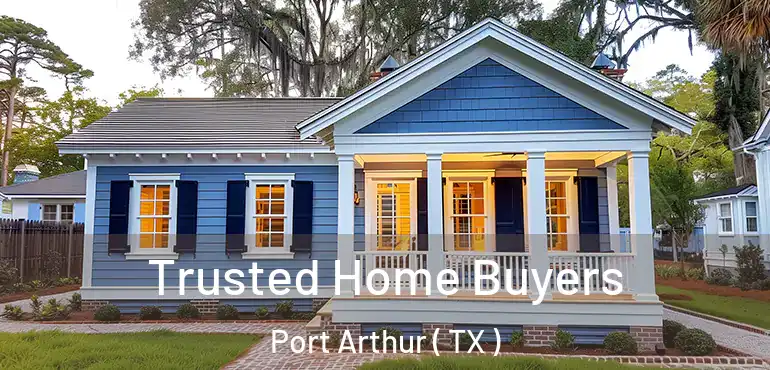  Trusted Home Buyers Port Arthur ( TX )
