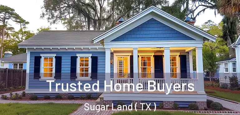  Trusted Home Buyers Sugar Land ( TX )