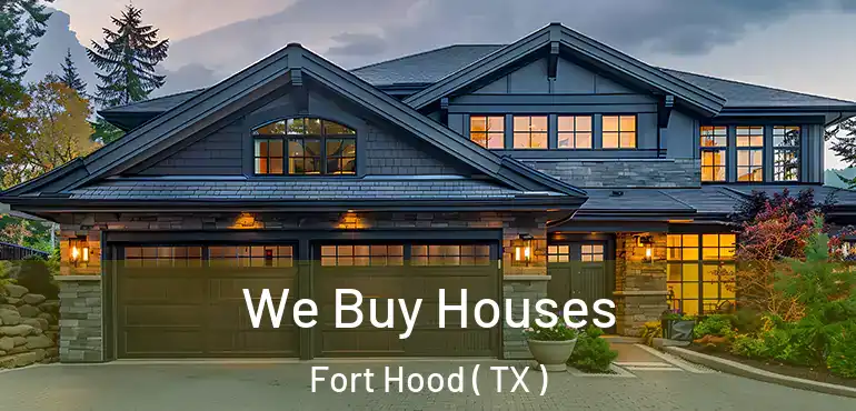  We Buy Houses Fort Hood ( TX )