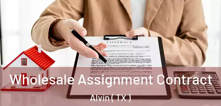  Wholesale Assignment Contract Alvin ( TX )