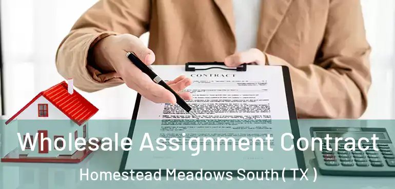  Wholesale Assignment Contract Homestead Meadows South ( TX )