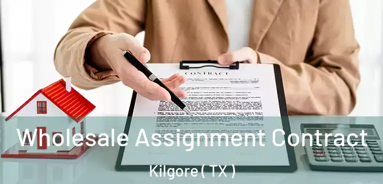  Wholesale Assignment Contract Kilgore ( TX )