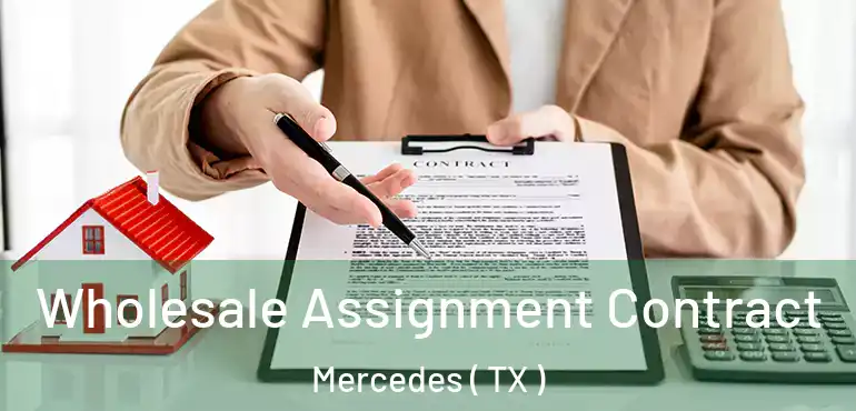  Wholesale Assignment Contract Mercedes ( TX )