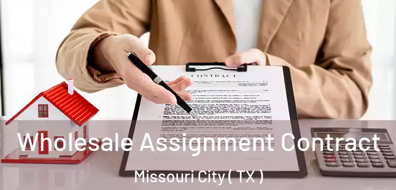  Wholesale Assignment Contract Missouri City ( TX )