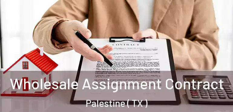 Wholesale Assignment Contract Palestine ( TX )