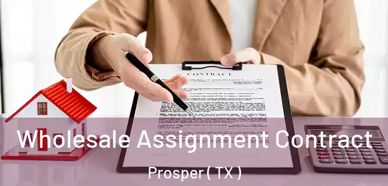  Wholesale Assignment Contract Prosper ( TX )