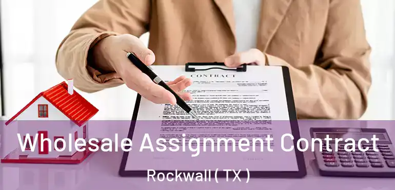  Wholesale Assignment Contract Rockwall ( TX )