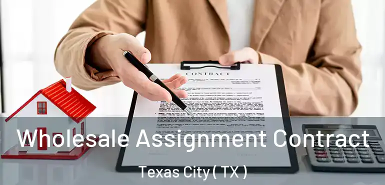  Wholesale Assignment Contract Texas City ( TX )