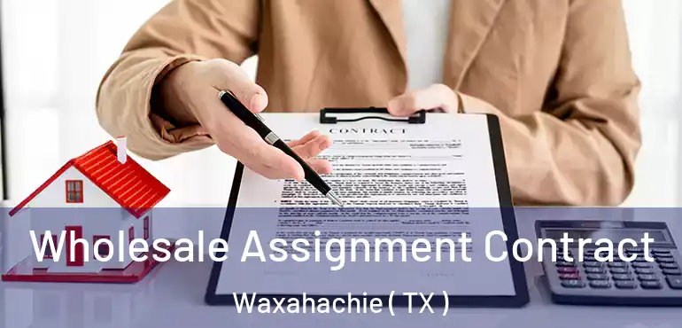  Wholesale Assignment Contract Waxahachie ( TX )